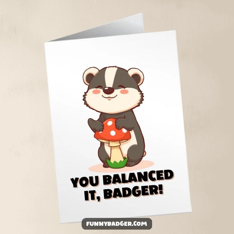 Funny Free Printable Congratulations Card: Badger in a Silly Pose Successfully Balancing a Mushroom, Celebrating Accomplishments!
