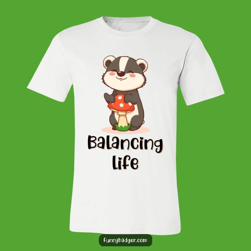 Funny Silly Badger Mushroom T-Shirt - Balancing Act Tee, Quirky Gift